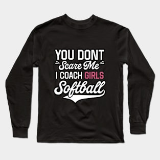 Don't Scare Me I Coach Girls Softball Shirt Long Sleeve T-Shirt